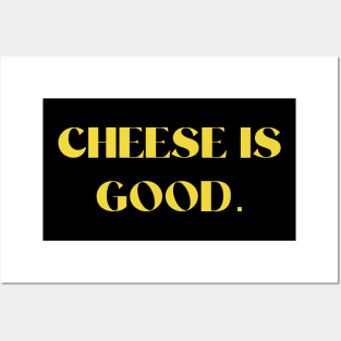 Cheese is good Posters and Art